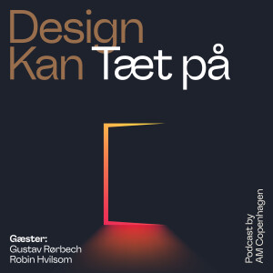 Design Kan - Tæt på med Tobias Røder. Gæster: Gustav Rørbech & Robin Hvilsom