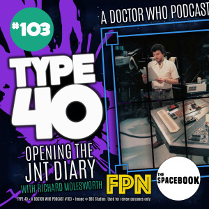 Type 40 • A Doctor Who Podcast #103: Opening the JNT Diary with Richard Molesworth