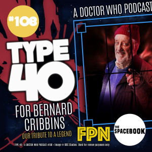 Type 40 • A Doctor Who Podcast #108: For Bernard Cribbins
