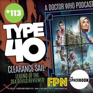 Type 40 • A Doctor Who Podcast #113: Clearance Sail - Legend of the Sea Devils Review