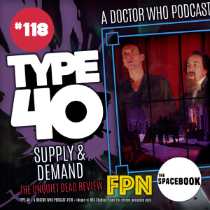Type 40 • A Doctor Who Podcast #118: Supply & Demand - The Unquiet Dead Review