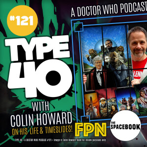 Type 40 • A Doctor Who Podcast #121: With Colin Howard
