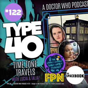 Type 40 • A Doctor Who Podcast #122: Time Zone Travels