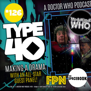 Type 40 • A Doctor Who Podcast #126: Making a Drama