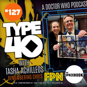 Type 40 • A Doctor Who Podcast #127: With Tasha Achilléos