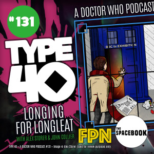 Type 40 • A Doctor Who Podcast #131: Longing for Longleat