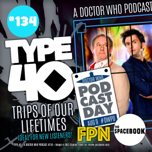 Type 40 • A Doctor Who Podcast #134: Trips of Our Lifetimes – For Doctor Who Podcast Day 2023
