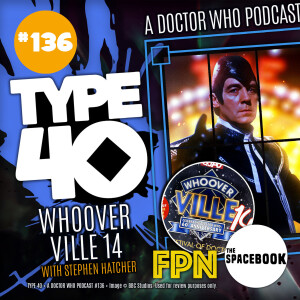 Type 40 • A Doctor Who Podcast #136: Whooverville 14 with Stephen Hatcher