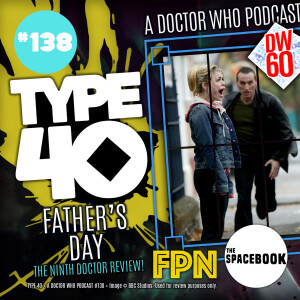 Type 40 • A Doctor Who Podcast #138: Father’s Day – Ninth Doctor Diamond Series Review
