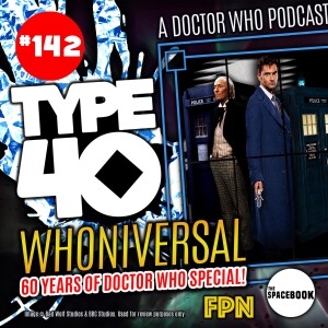 Type 40 • A Doctor Who Podcast #142: Whoniversal – 60 Years of Doctor Who