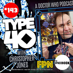 Type 40 • A Doctor Who Podcast #143: With Christopher Jones