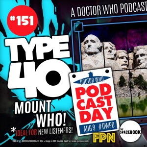 Type 40 • A Doctor Who Podcast #151: Mount Who – For Doctor Who Podcast Day 2024