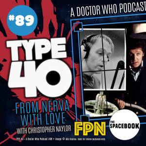 Type 40 • A Doctor Who Podcast #89: From Nerva With Love with Christopher Naylor