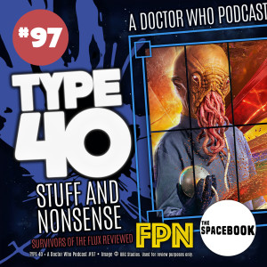 Type 40 • A Doctor Who Podcast #97: Stuff and Nonsense - Survivors of the Flux Review