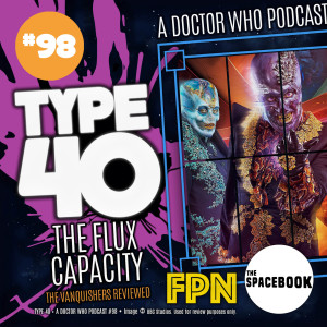 Type 40 • A Doctor Who Podcast #98: The Flux Capacity - The Vanquishers Review