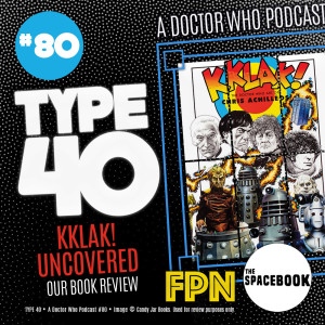 Type 40 • A Doctor Who Podcast #80: KKLAK! Uncovered - Our Book Review