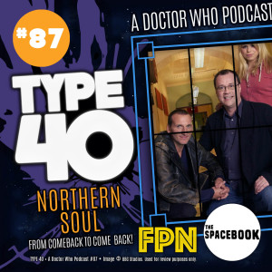 Type 40 • A Doctor Who Podcast #87: Northern Soul