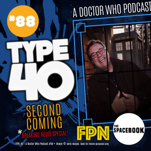 Type 40 • A Doctor Who Podcast #88: Second Coming *BREAKING NEWS SPECIAL!