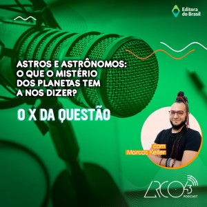 O X da Questão #34 - Astros e astrônomos, o que o mistério dos planetas têm a nos dizer?
