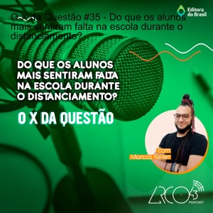 O X da Questão #35 - Do que os alunos mais sentiram falta na escola durante o distanciamento?