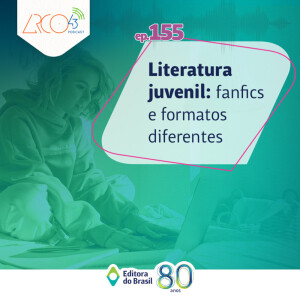 Arco43 #155 | Literatura juvenil: fanfics e formatos diferentes