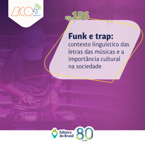 Arco43 #156 | Funk e trap: contexto linguístico das letras das músicas e a importância cultural na sociedade