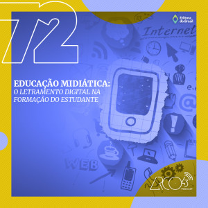 Arco43 #72 | Educação Midiática: o letramento digital na formação do estudante