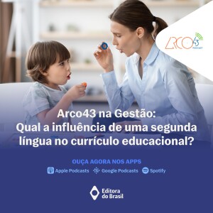Arco43 na Gestão #2 | Qual a influência de uma segunda língua no currículo educacional?