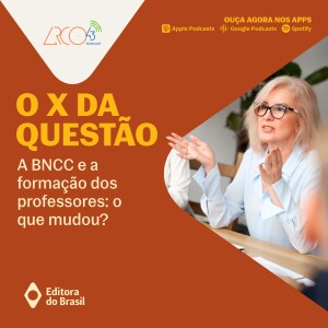 O X da Questão #111 - A BNCC e a formação dos professores: o que mudou?