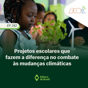 Arco43 #242 - Projetos escolares que fazem a diferença no combate às mudanças climáticas
