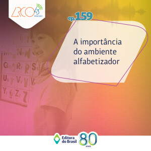 Arco43 #159 | A importância do ambiente alfabetizador