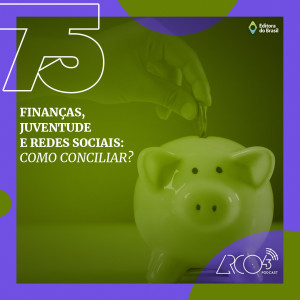Arco43 #75 | Finanças, juventude e redes sociais - como conciliar?