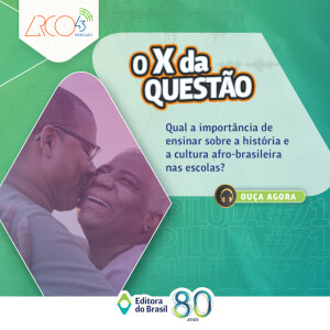 O X da Questão #71 - Qual a importância de ensinar sobre a história e a cultura afro-brasileira nas escolas?