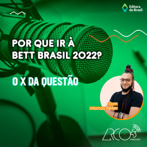 O X da Questão #41 - Por que ir à Bett Brasil 2022?