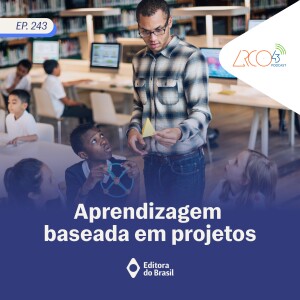 Arco43 #243 | Aprendizagem baseada em projetos