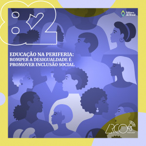 Arco43 #82 | Educação na Periferia: romper a desigualdade é promover inclusão social