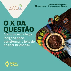 O X da Questão #111 - Como a cosmologia indígena pode transformar o jeito de ensinar na escola?