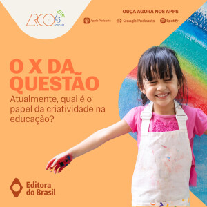 O X da Questão #103 - Atualmente, qual é o papel da criatividade na educação?