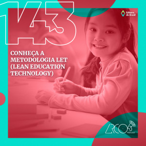 Arco43 #143 | Conheça a metodologia LET (Lean Education Technology)