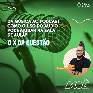 O X da Questão #10 - Da música ao podcast, como o uso do áudio pode ajudar na sala de aula?