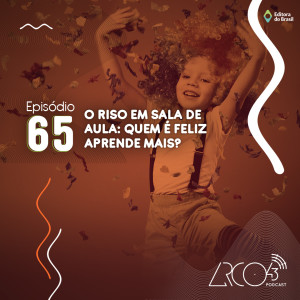 Arco43 #65 | O riso em sala de aula: Quem é feliz aprende mais?