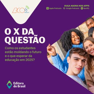 O X da Questão #107 - Como os estudantes estão moldando o futuro e o que esperar da educação em 2025?