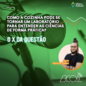 O X da Questão #12 - Como a cozinha pode se tornar um laboratório para entender as Ciências de forma prática?