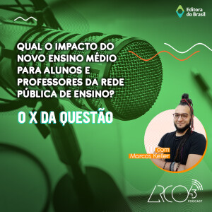 O X da Questão #59 - Qual o impacto do Novo Ensino Médio para estudantes e professores da rede pública de ensino?