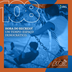 Arco43 #108 | Hora do recreio! Um tempo-espaço democrático