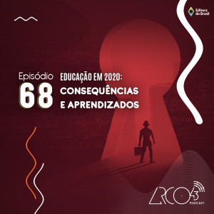 Arco43 #68 | Educação em 2020: Consequências e aprendizados