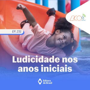 Arco43 #231 | Ludicidade nos anos iniciais