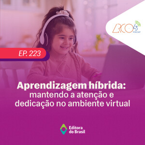 Arco43 #223 | Aprendizagem híbrida: mantendo a atenção e dedicação no ambiente virtual