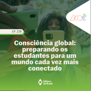 Arco 43 #228 | Consciência global: preparando os estudantes para um mundo cada vez mais conectado