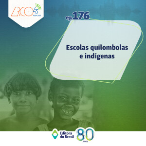 Arco43 #176 | Escolas quilombolas e indígenas